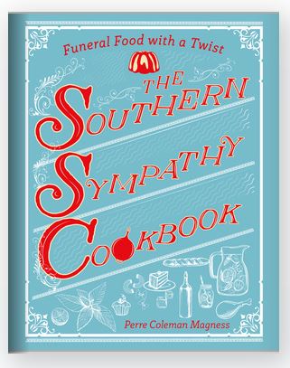 The Southern Sympathy Cookbook Funeral Food with a Twist